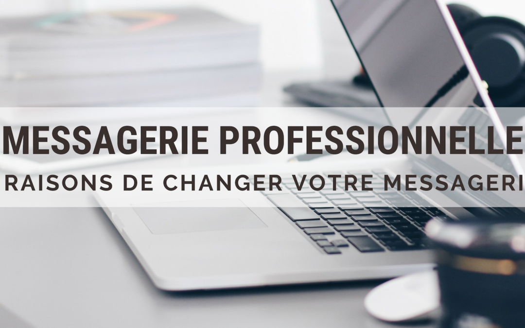 Messagerie professionnelle : 7 bonnes raisons d’y passer !