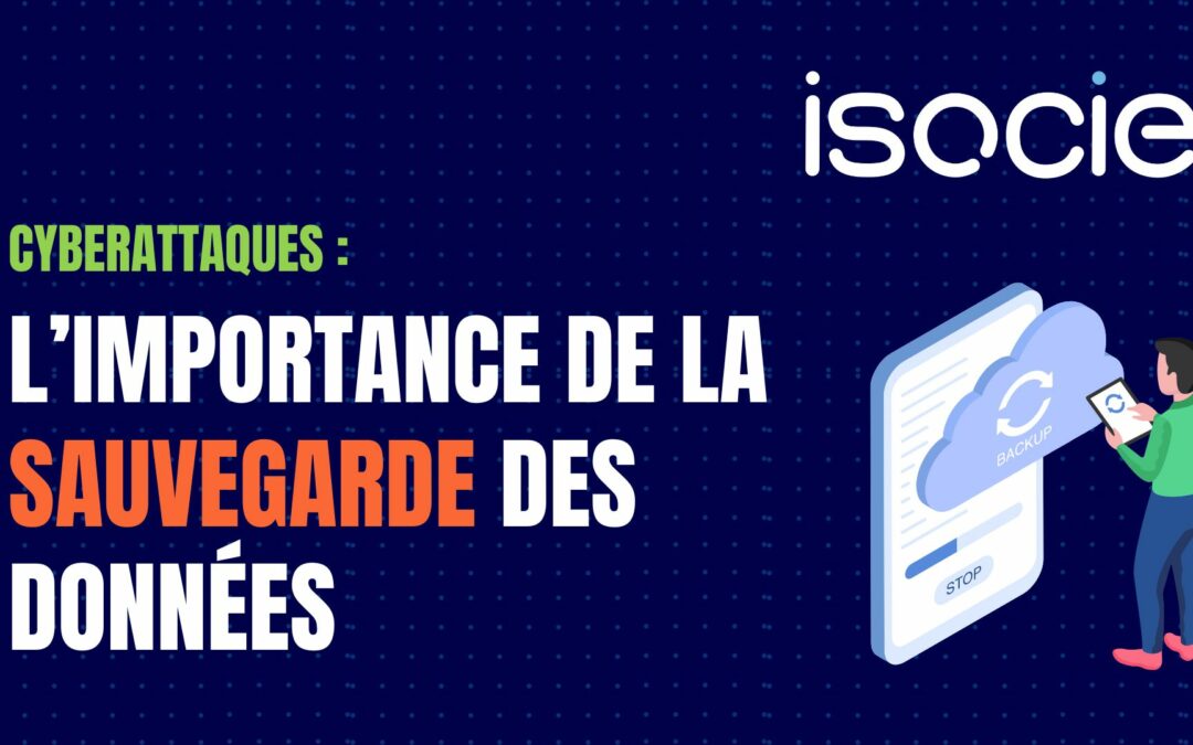 Face aux cyberattaques : l’importance de la sauvegarde des données